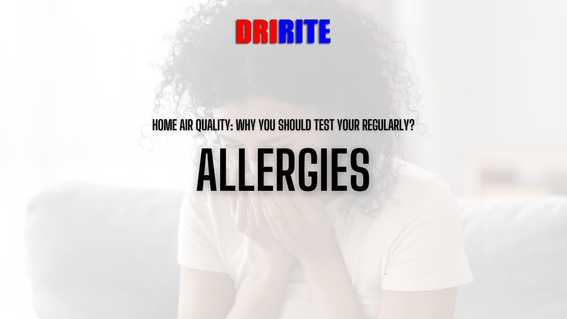 Allergies - Home Air Quality - Why You Should Test Yours Regularly