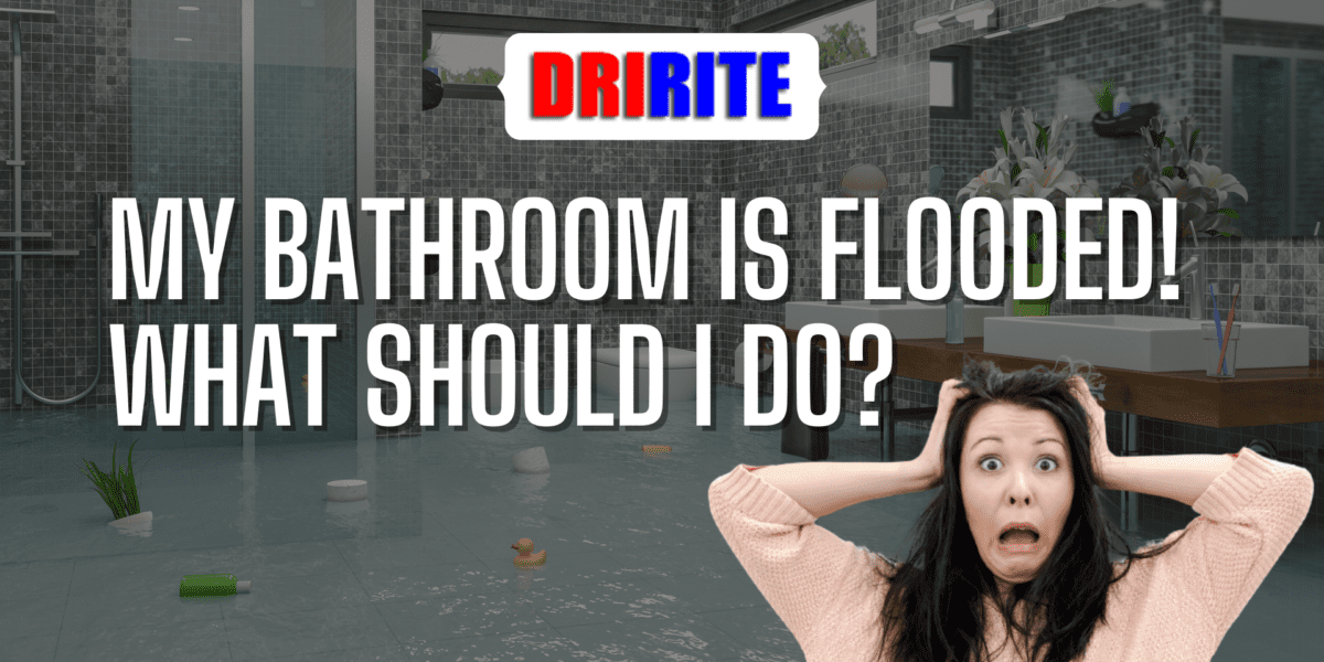 My Bathroom Is Flooded! What Should I Do