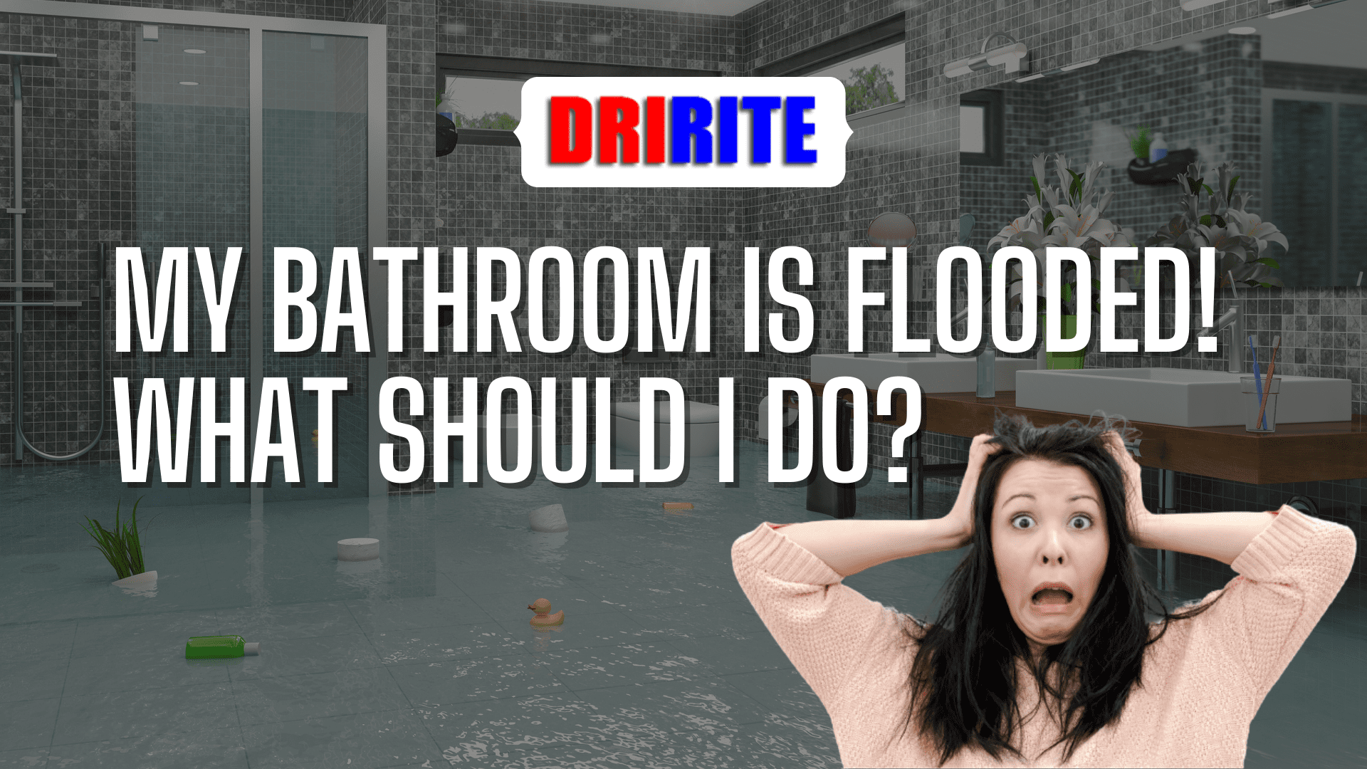 My Bathroom Is Flooded! What Should I Do
